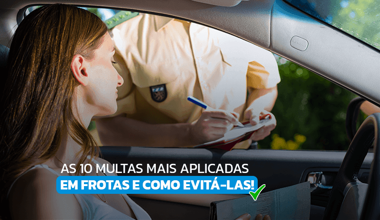 Saiba quais são as 10 multas mais aplicadas em frotas!