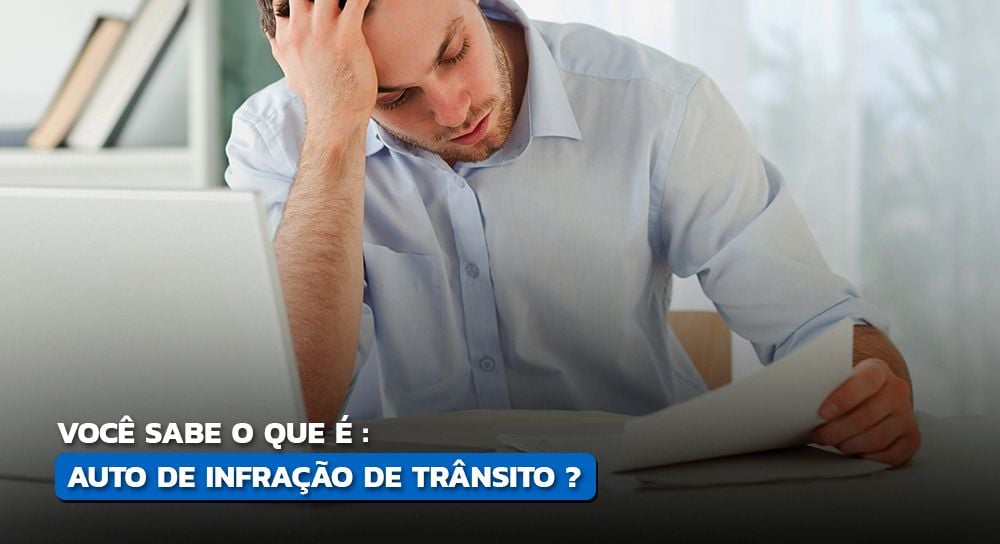 Tire suas dúvidas sobre o auto de infração de trânsito!