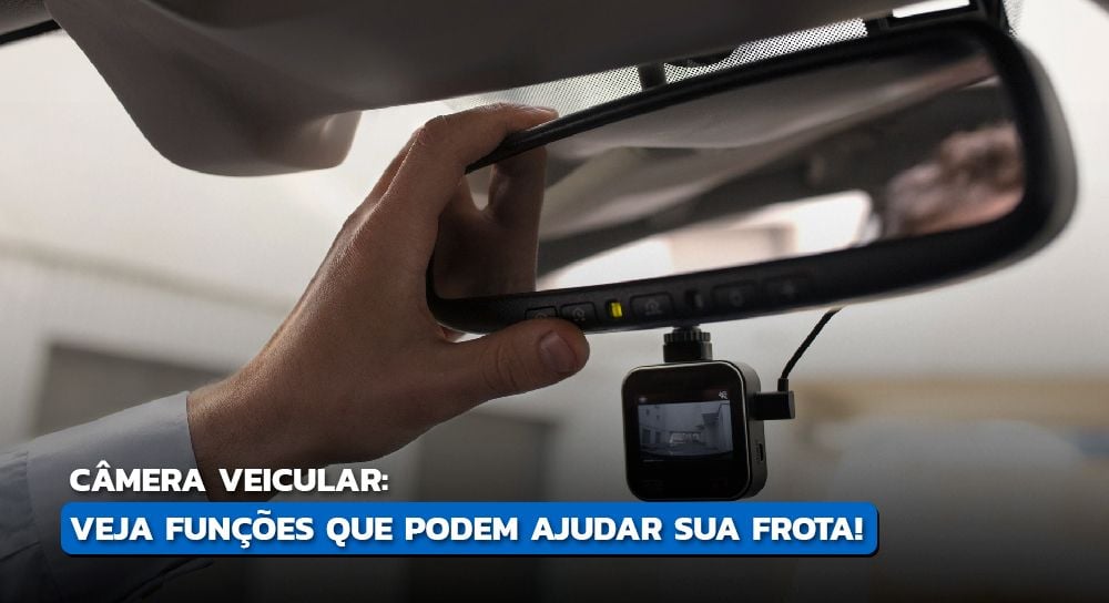 Entenda os benefícios da câmera veicular para frotas!