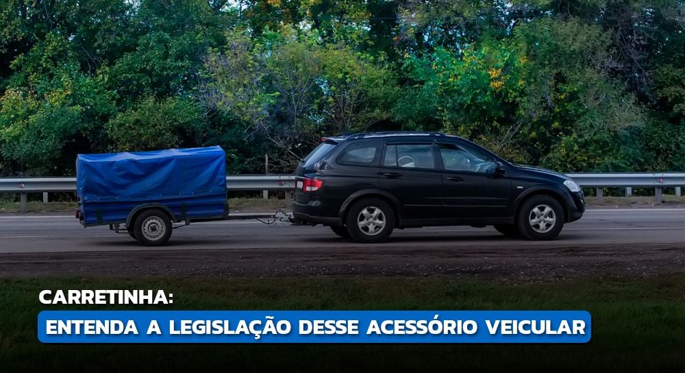 Saiba tudo sobre o uso da carretinha ou reboque!