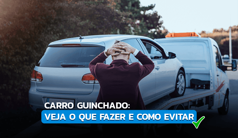 Teve o carro guinchado? Saiba como resolver!