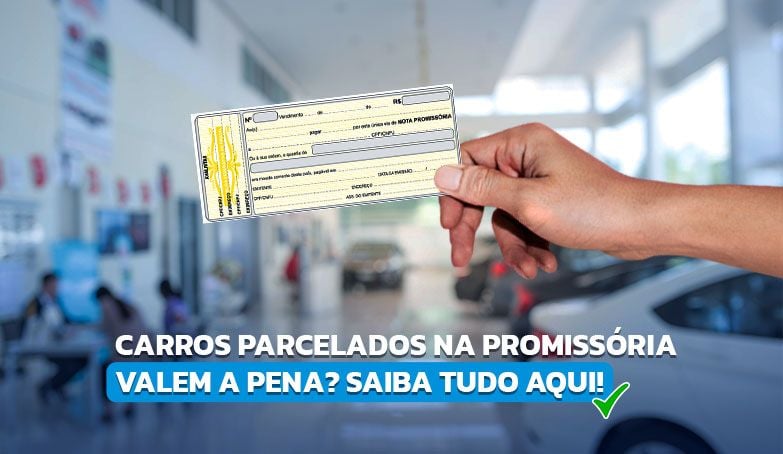 Entenda se vale a pena negociar carros parcelados na promissória!