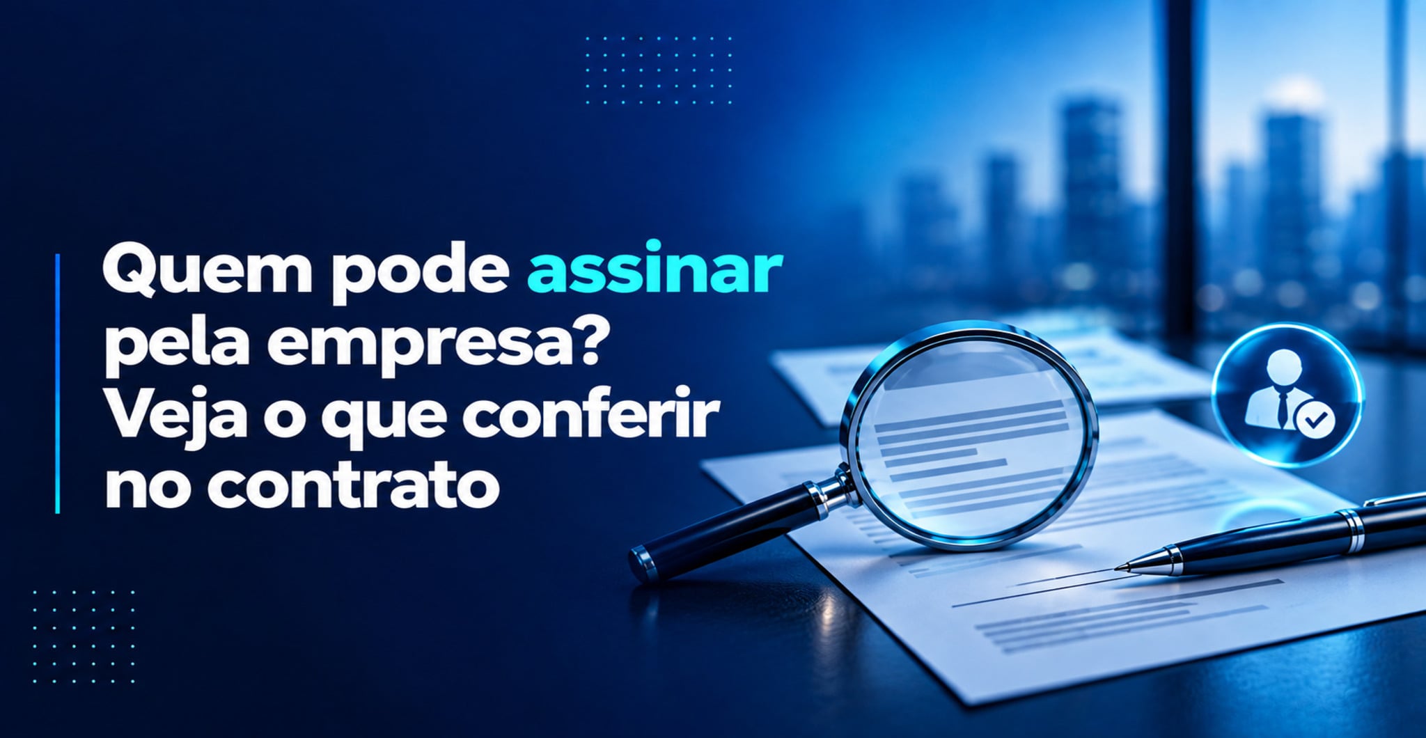 Quem pode assinar pela empresa? Veja o que conferir no contrato