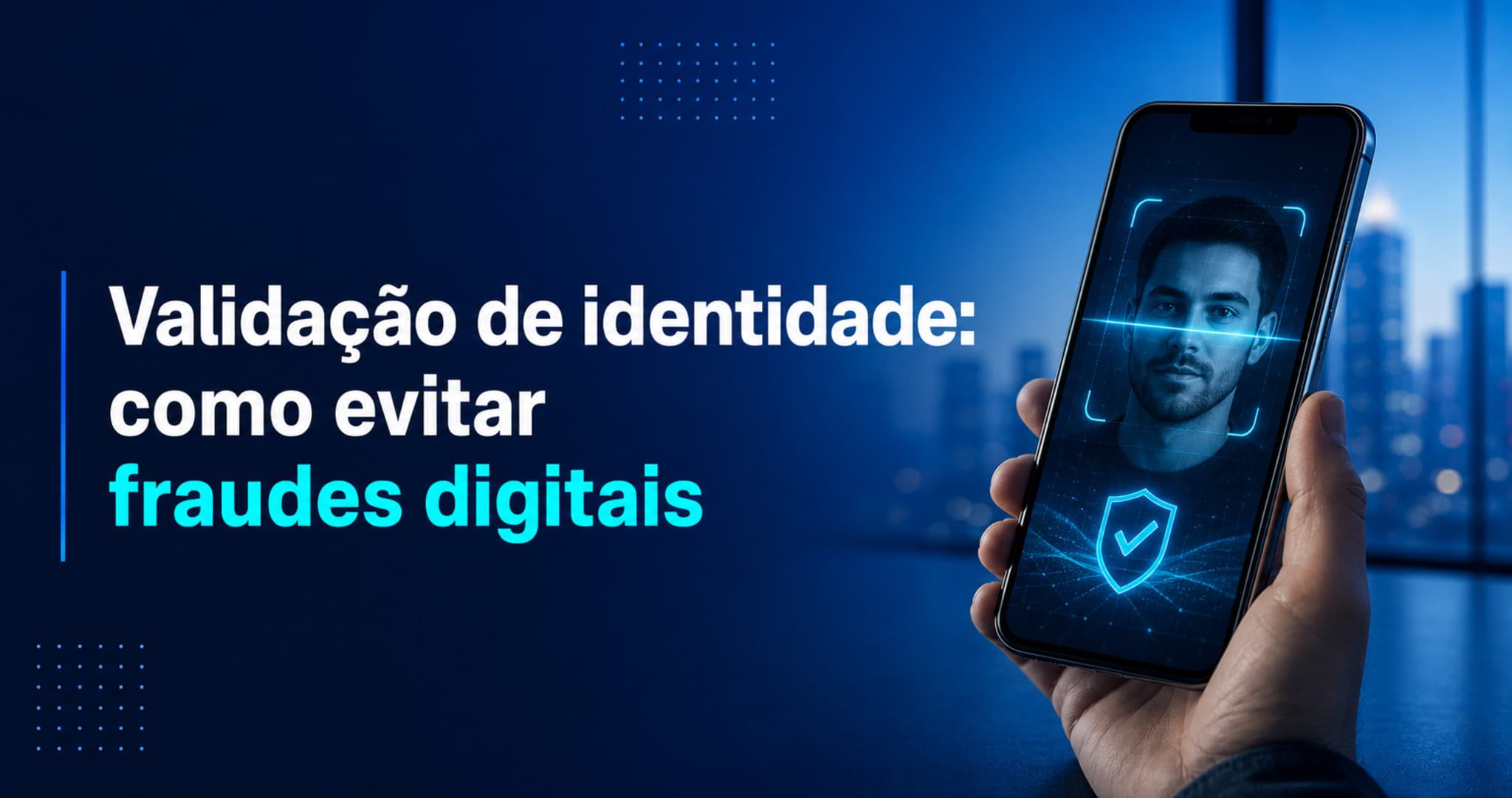 Validação de identidade: a tecnologia que combate fraudes
