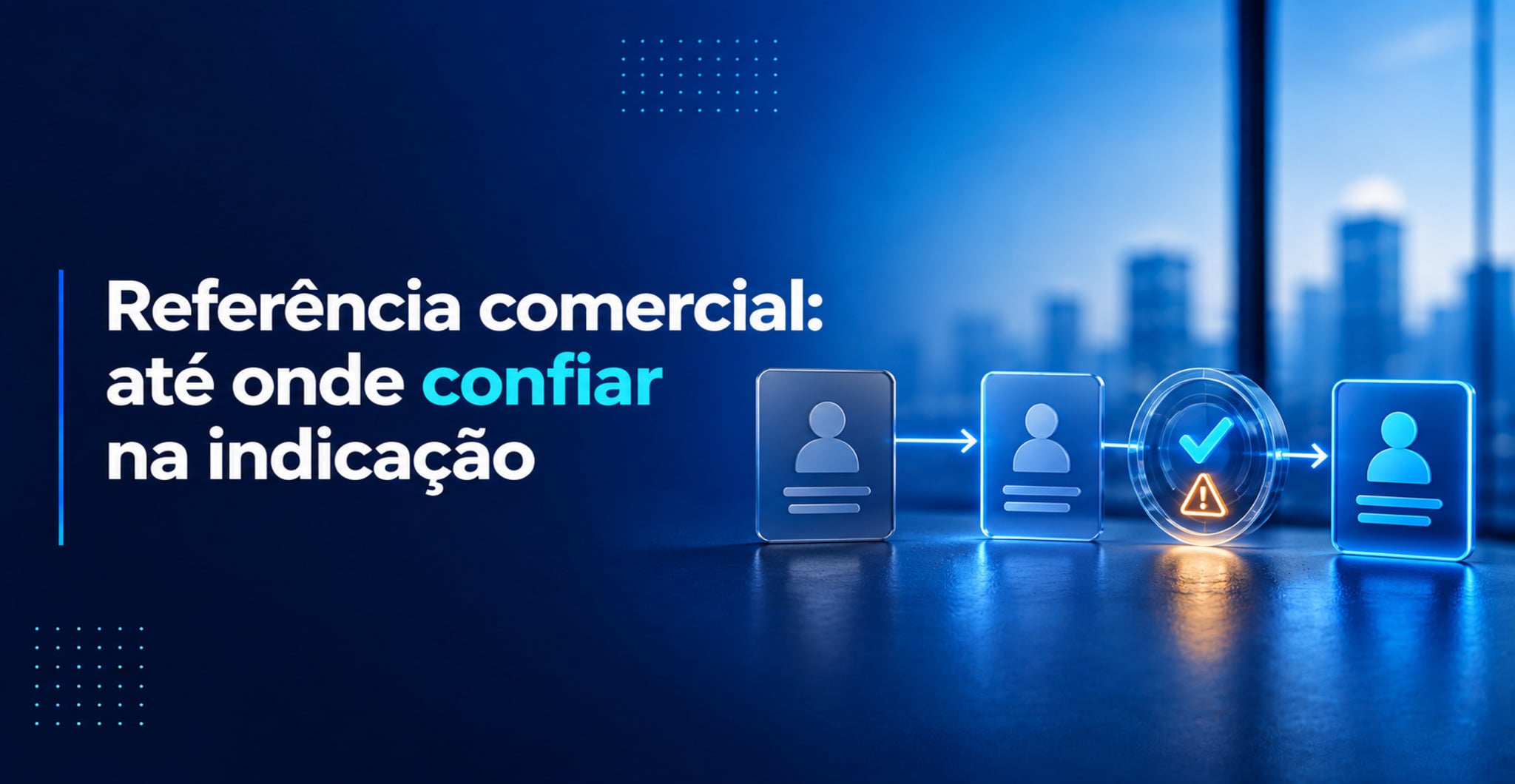 Referência comercial: até onde confiar na indicação do cliente