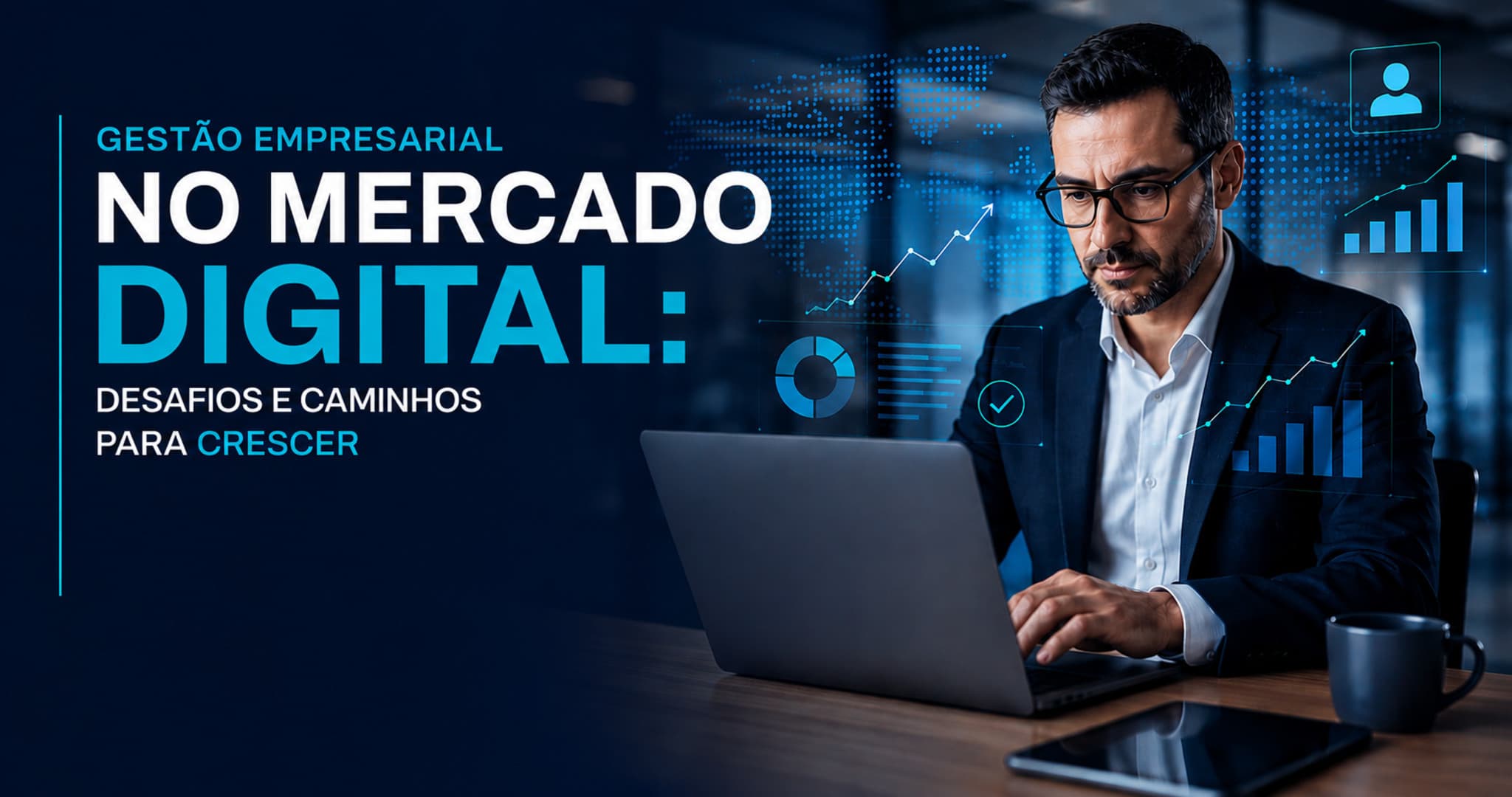 Gestão empresarial no mercado digital: Desafios e estratégias para empresas que querem crescer