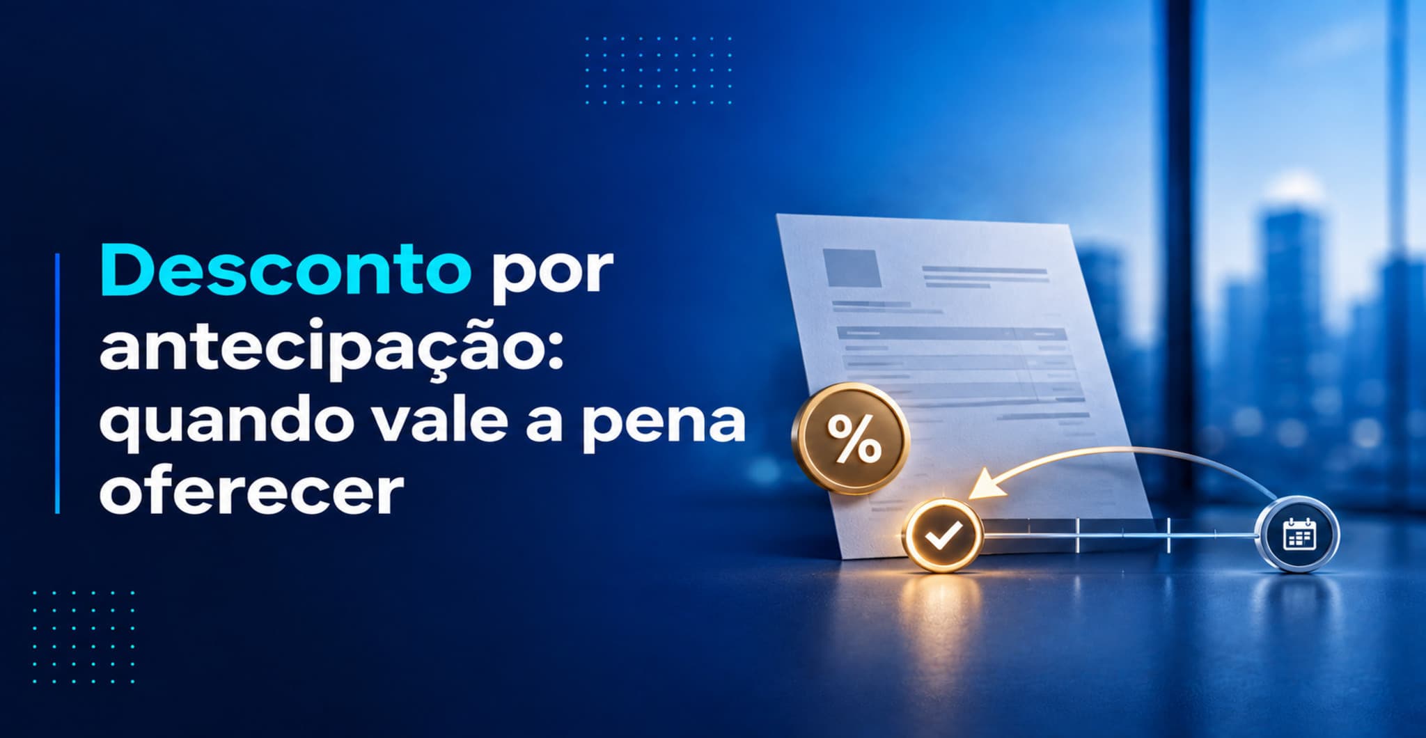 Desconto por antecipação: quando oferecer e como proteger a margem