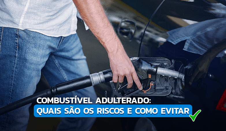 Entenda quais são os riscos e como evitar o uso de combustível adulterado!