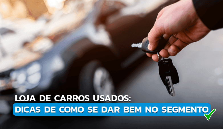 Aprenda a se dar bem ao abrir uma loja de carros usados!