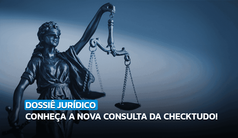 Avalie riscos de negociações, contratações e parcerias com o Dossiê Jurídico Checktudo!