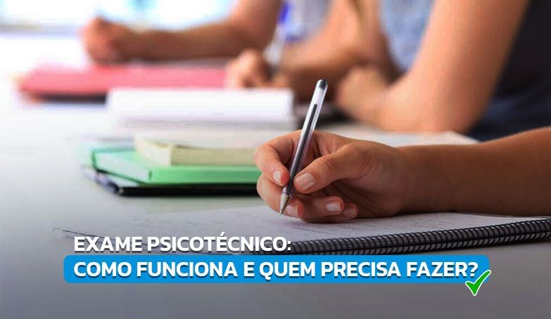Entenda tudo sobre o exame psicotécnico!