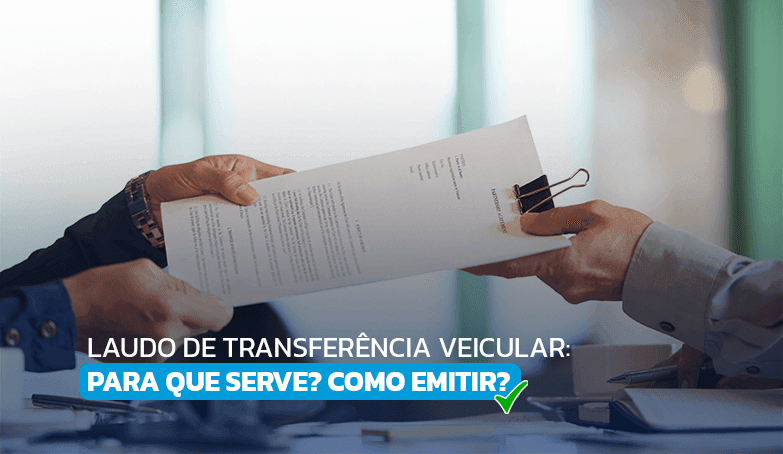 Entenda para que serve o laudo de transferência veicular!