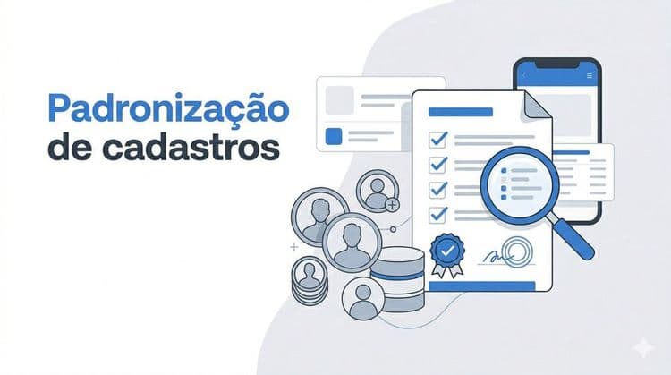 Padronização de cadastros: o que é e por que sua empresa precisa fazer isso
