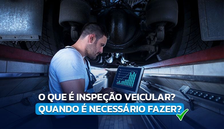 Entenda o que é inspeção veicular e quando é necessário fazê-la!