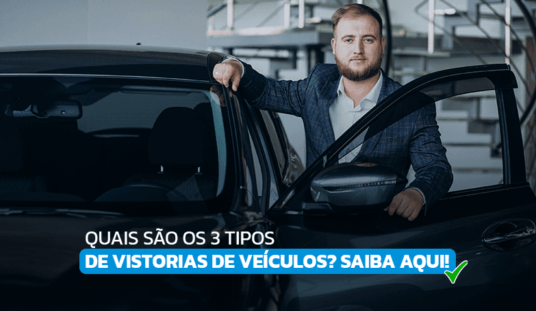 Saiba quais são os 3 tipos de vistorias de veículos!