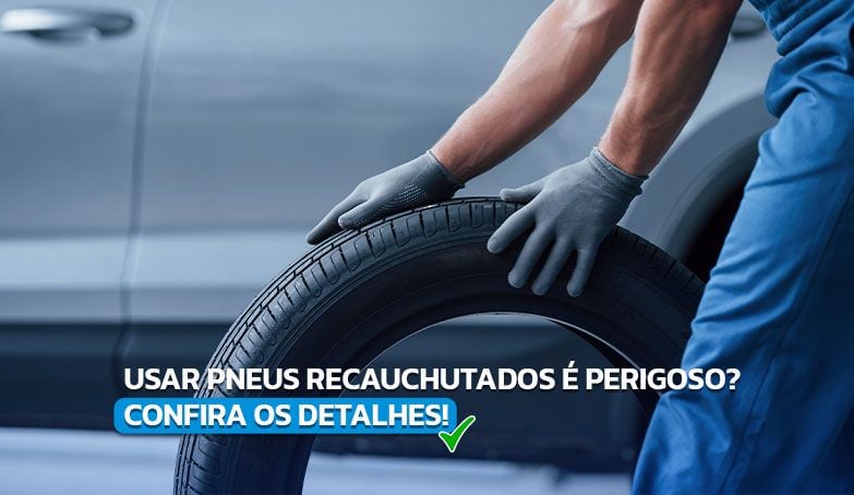 Saiba o que são pneus recauchutados e se é perigoso usá-los!