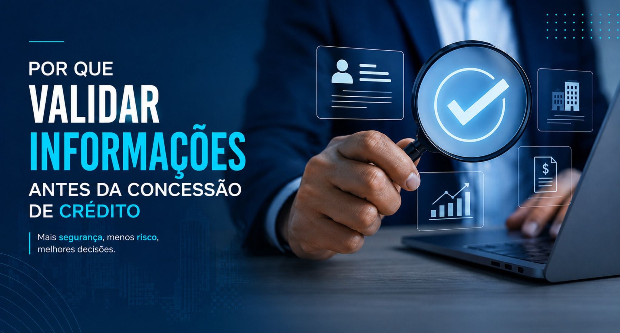 Por que validar informações antes da concessão de crédito é decisivo para o seu negócio