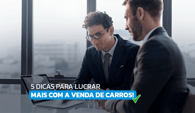 Veja como lucrar mais com a venda de carros!