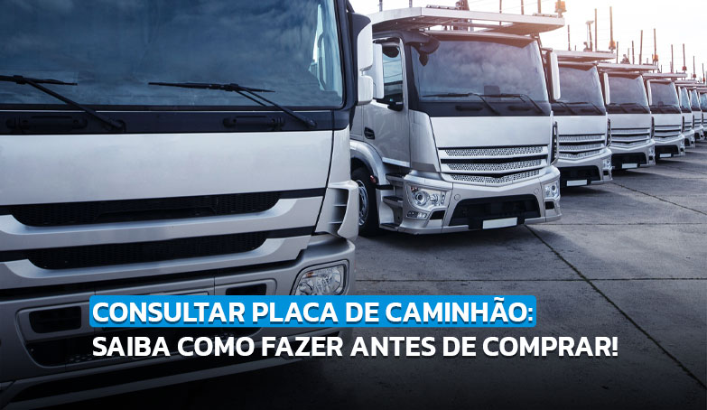Imagem representativa de seis caminhões em um pátio, e por cima o título "Consultar placa de caminhão: Veja como fazer antes de comprar".